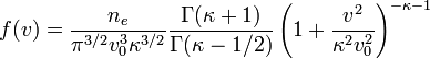 f(v) = \frac{n_e}{\pi^{3/2} v_0^3 \kappa^{3/2}} \frac{\Gamma(\kappa+1)}{\Gamma(\kappa-1/2)}\left( 1 + \frac{v^2}{\kappa^2v_0^2}\right)^{-\kappa-1}
